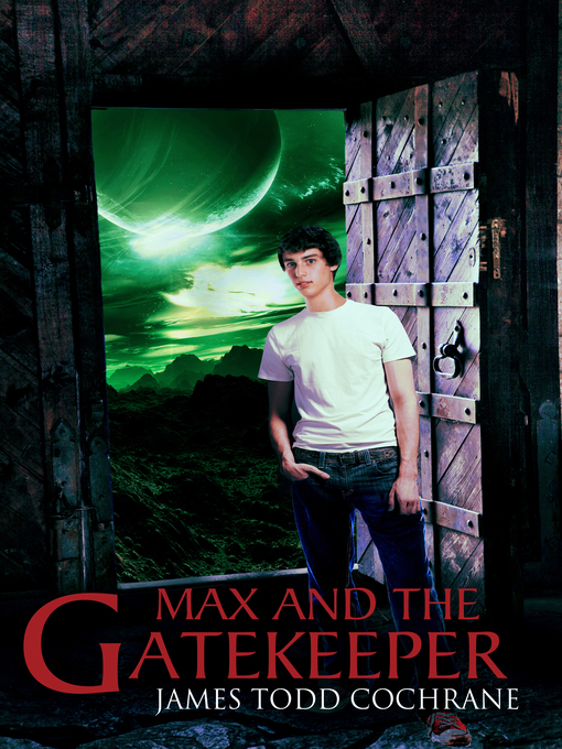 Title details for Max and the Gatekeeper, no. 1 by James Todd Cochrane - Available